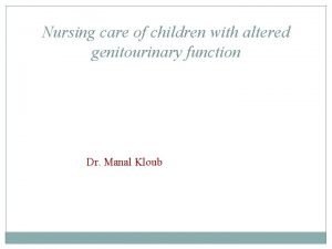 Nursing care of children with altered genitourinary function