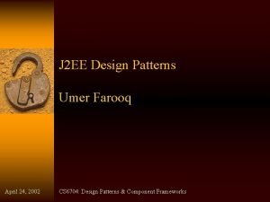 J 2 EE Design Patterns Umer Farooq April