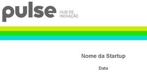 Nome da Startup Data Sumrio Executivo Uma curta