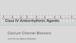 Class IV Antiarrhythmic Agents Calcium Channel Blockers Jen