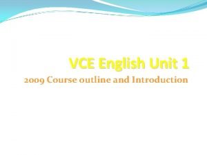 VCE English Unit 1 2009 Course outline and