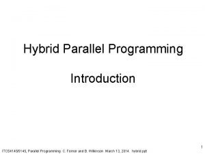 Hybrid Parallel Programming Introduction ITCS 41455145 Parallel Programming Hybrid Parallel Programming Introduction ITCS 41455145 Parallel Programming