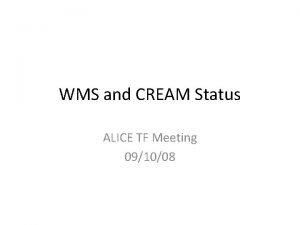 WMS and CREAM Status ALICE TF Meeting 091008