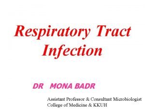 Respiratory Tract Infection DR MONA BADR Assistant Professor