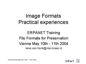 Image Formats Practical experiences ERPANET Training File Formats