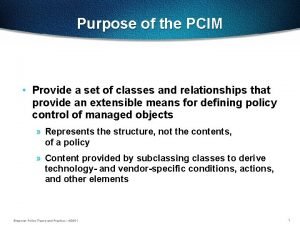 Purpose of the PCIM Provide a set of