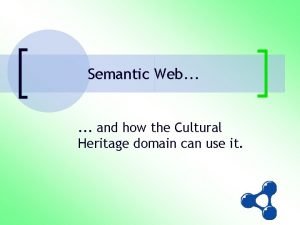 Semantic Web and how the Cultural Heritage domain