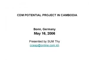 CDM POTENTIAL PROJECT IN CAMBODIA Bonn Germany May