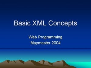 Basic XML Concepts Web Programming Maymester 2004 XML