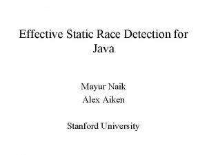 Effective Static Race Detection for Java Mayur Naik