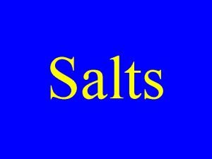 Salts Salt Solutions The salts of weak acids