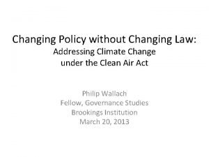 Changing Policy without Changing Law Addressing Climate Change