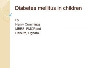 Diabetes mellitus in children By Henry Cummings MBBS