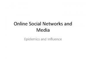 Online Social Networks and Media Epidemics and Influence