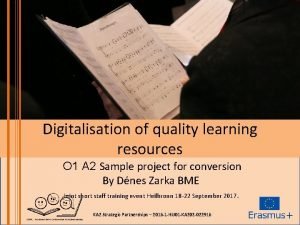 Digitalisation of quality learning resources O 1 A