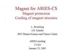 Magnet for ARIESCS Magnet protection Cooling of magnet Magnet for ARIESCS Magnet protection Cooling of magnet