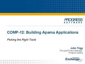 COMP12 Building Apama Applications Picking the Right Tools