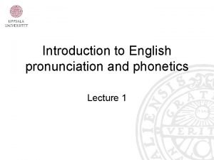 Introduction to English pronunciation and phonetics Lecture 1