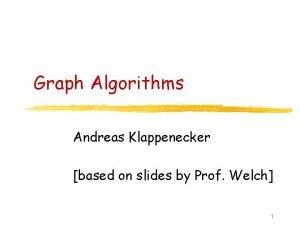 Graph Algorithms Andreas Klappenecker based on slides by