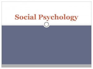 Social Psychology Activity 5 minutes Pretend that you