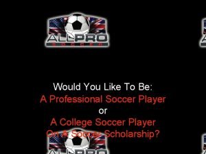 Would You Like To Be A Professional Soccer