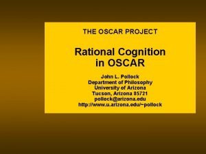 THE OSCAR PROJECT Rational Cognition in OSCAR John