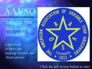 AAVSO Variable Star Telescope Simulator Learn how to