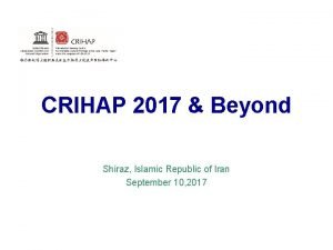 CRIHAP 2017 Beyond Shiraz Islamic Republic of Iran
