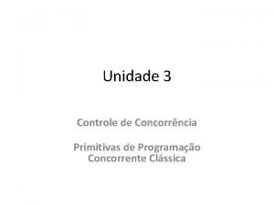 Unidade 3 Controle de Concorrncia Primitivas de Programao