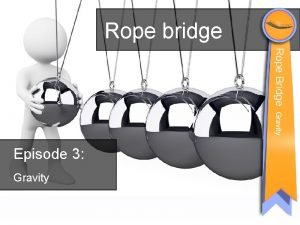 Rope bridge Rope Bridge Gravity Episode 3 Gravity