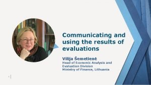 Communicating and using the results of evaluations Vilija