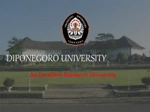 DIPONEGORO UNIVERSITY An Excellent Research University Gambaran singkat