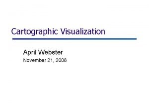 Cartographic Visualization April Webster November 21 2008 Outline