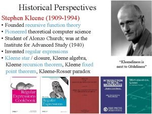 Historical Perspectives Stephen Kleene 1909 1994 Founded recursive