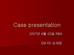 Case presentation 2007 6 20 RBA EM R