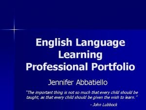 English Language Learning Professional Portfolio Jennifer Abbatiello The