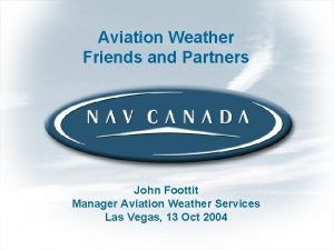 Aviation Weather Friends and Partners John Foottit Manager