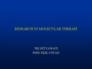 RESEARCH IN MOLECULAR THERAPI TRI SETYAWATI PSPD FKIK