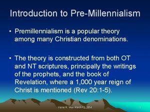 Introduction to PreMillennialism Premillennialism is a popular theory