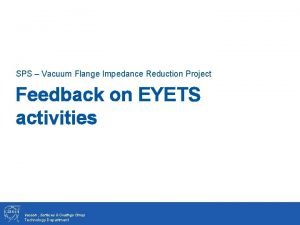 SPS Vacuum Flange Impedance Reduction Project Feedback on