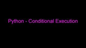 Python Conditional Execution Conditional Steps x5 Yes X