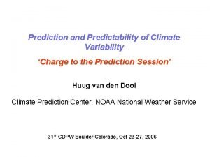 Prediction and Predictability of Climate Variability Charge to