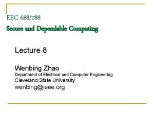 EEC 688788 Secure and Dependable Computing Lecture 8