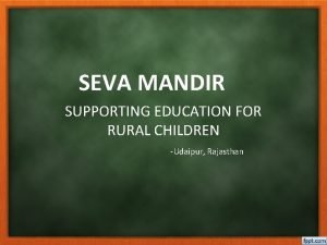 SEVA MANDIR SUPPORTING EDUCATION FOR RURAL CHILDREN Udaipur