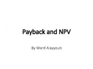 Payback and NPV By Ward Alayyoub The question
