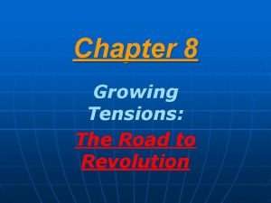 Chapter 8 Growing Tensions The Road to Revolution