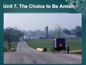 Unit 7 The Choice to Be Amish Unit