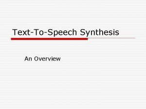 TextToSpeech Synthesis An Overview What is a TTS
