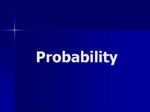 Probability Probability n The ratio of favorable outcomes