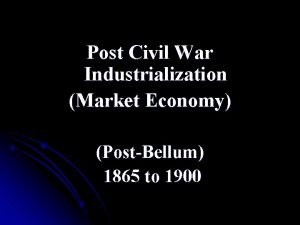 Post Civil War Industrialization Market Economy PostBellum 1865